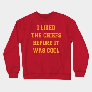 I Liked The Chiefs Before It Was Cool v2 Crewneck Sweatshirt